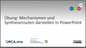 thumbnail of medium PowerPoint: Übung "Mechanismen und Syntheserouten darstellen"